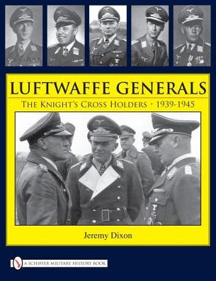 Cover for Jeremy Dixon · Luftwaffe Generals: The Knight’s Cross Holders 1939-1945 (Hardcover Book) (2009)