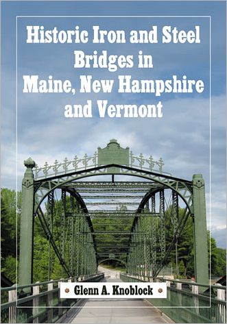 Cover for Glenn A. Knoblock · Historic Iron and Steel Bridges in Maine, New Hampshire and Vermont (Paperback Book) (2012)