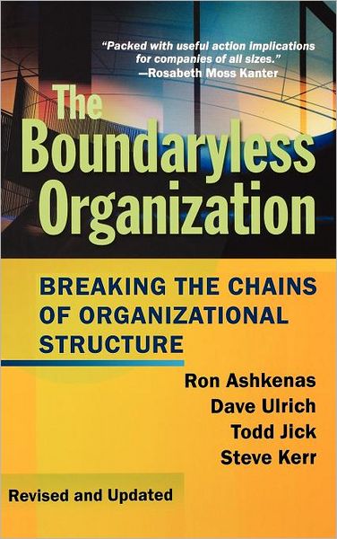 Cover for Ashkenas, Ron (University of Michigan Business School) · The Boundaryless Organization: Breaking the Chains of Organizational Structure - Jossey-Bass Leadership Series (Hardcover Book) [Revised and Updated edition] (2002)