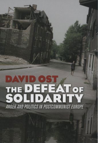 Cover for David Ost · The Defeat of Solidarity: Anger and Politics in Postcommunist Europe (Paperback Book) [New edition] (2006)