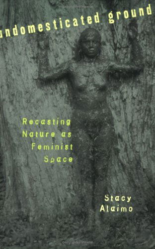 Cover for Stacy Alaimo · Undomesticated Ground: Recasting Nature as Feminist Space (Paperback Book) (2000)