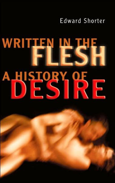 Written in the Flesh: A History of Desire - Heritage - Edward Shorter - Books - University of Toronto Press - 9780802038432 - August 13, 2005