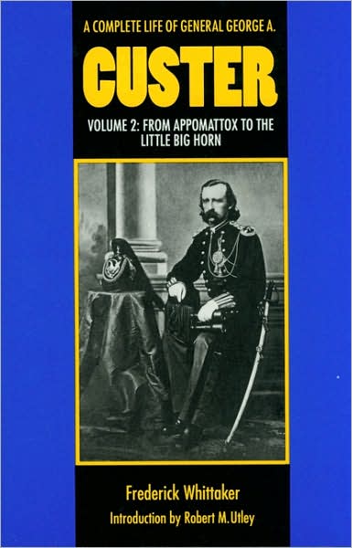 A Complete Life of General George A. Custer, Volume 2: From Appomattox to the Little Big Horn - Frederick Whittaker - Books - University of Nebraska Press - 9780803297432 - March 1, 1993