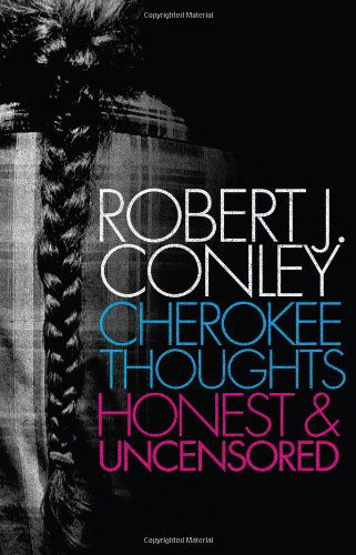 Cherokee Thoughts: Honest and Uncensored - Robert J. Conley - Books - University of Oklahoma Press - 9780806139432 - October 6, 2008