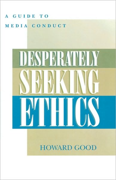 Cover for Howard Good · Desperately Seeking Ethics: A Guide to Media Conduct (Paperback Book) (2003)