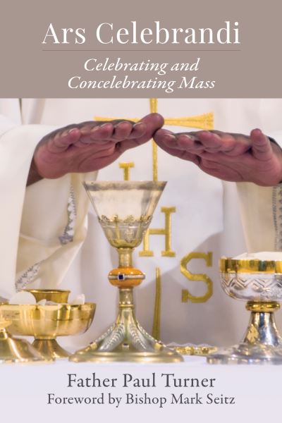 Ars Celebrandi Celebrating and Concelebrating Mass - Paul Turner STD - Books - Liturgical Press - 9780814666432 - February 15, 2021