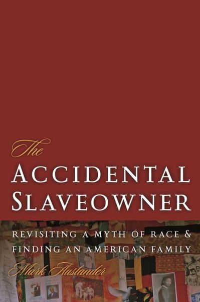 Cover for Mark Auslander · The Accidental Slaveowner: Revisiting a Myth of Race and Finding an American Family (Paperback Book) (2011)