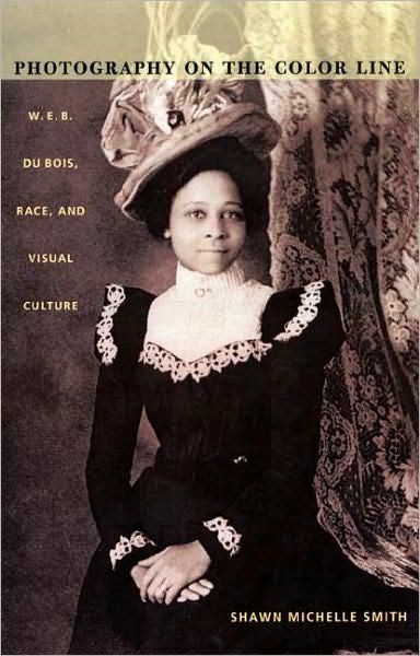 Cover for Shawn Michelle Smith · Photography on the Color Line: W. E. B. Du Bois, Race, and Visual Culture - A John Hope Franklin Center Book (Paperback Book) (2004)