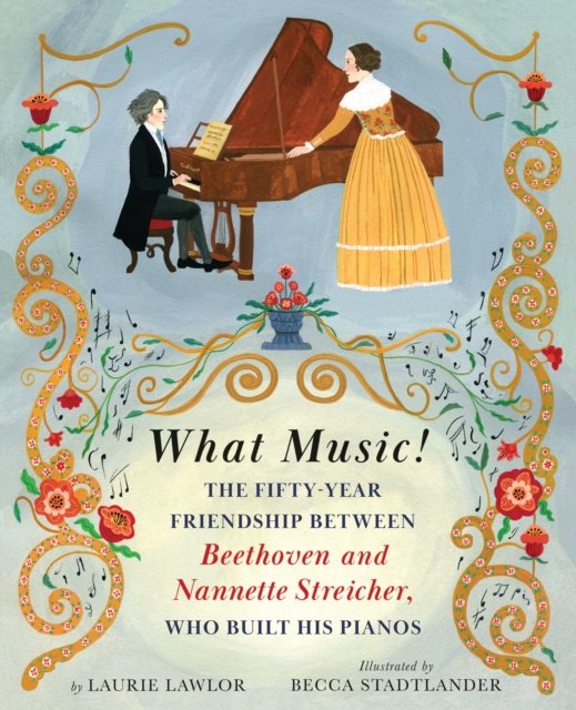 Cover for Laurie Lawlor · What Music!: The Fifty-year Friendship between Beethoven and Nannette Streicher, Who Built His Pianos (Hardcover Book) (2023)