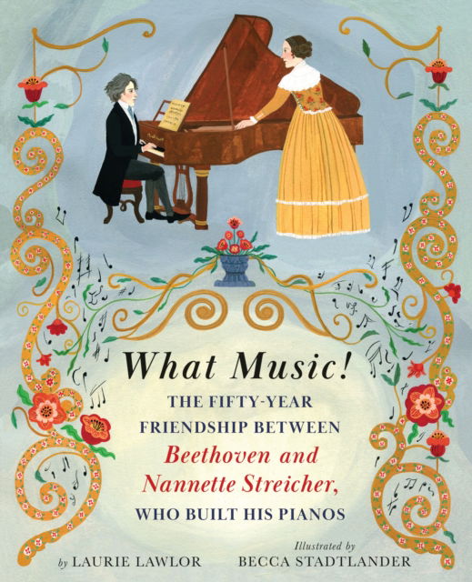 What Music!: The Fifty-year Friendship between Beethoven and Nannette Streicher, Who Built His Pianos - Laurie Lawlor - Książki - Holiday House Inc - 9780823451432 - 24 października 2023
