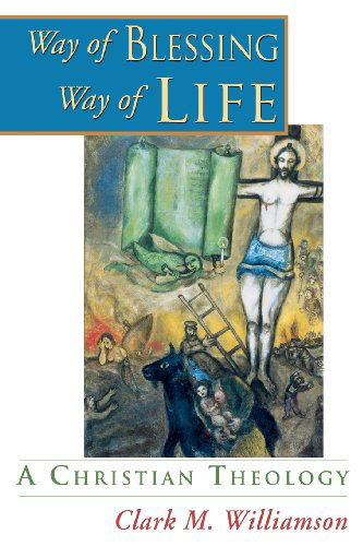 Way of Blessing, Way of Life: A Christian Theology - Clark M Williamson - Books - Chalice Press - 9780827242432 - 1999