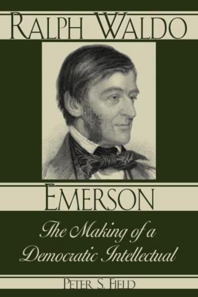 Cover for Peter S. Field · Ralph Waldo Emerson: The Making of a Democratic Intellectual - American Intellectual Culture (Paperback Book) (2003)