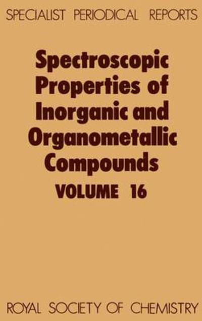 Spectroscopic Properties of Inorganic and Organometallic Compounds: Volume 16 - Specialist Periodical Reports - Royal Society of Chemistry - Bøker - Royal Society of Chemistry - 9780851861432 - 1. desember 1984