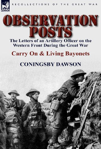 Cover for Coningsby William Dawson · Observation Posts: The Letters of an Artillery Officer on the Western Front During the Great War-Carry on and Living Bayonets (Inbunden Bok) (2011)