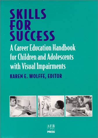 Cover for Karen E. Wolffe · Skills for Success: A Career Education Handbook for Children and Adolescents with Visual Impairments (Paperback Book) (1999)