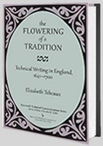 Cover for Elizabeth Tebeaux · The Flowering of a Tradition: Technical Writing in England, 1641-1700 - Baywood's Technical Communications (Hardcover Book) (2014)