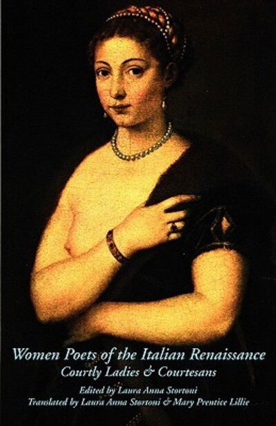 Cover for Laura Anna Stortoni · Women Poets of the Italian Renaissance: Courtly Ladies &amp; Courtesans (Paperback Book) (2009)