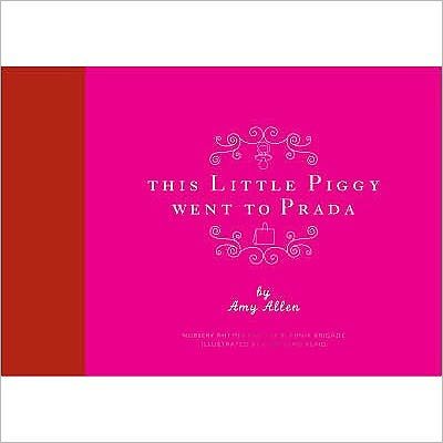 Cover for Amy Allen · This Little Piggy Went to Prada: Nursery Rhymes for the Blanhnik Brigade (Hardcover Book) (2013)