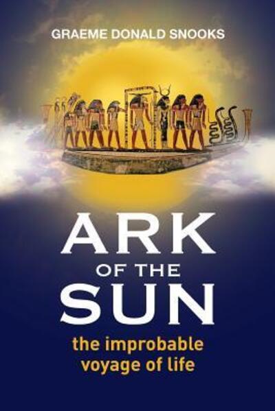 Cover for Graeme Donald Snooks · Ark of the Sun : the improbable voyage of life (Paperback Book) (2015)