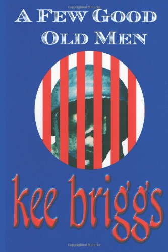 A Few Good Old men - Kee Briggs - Books - Keescapes Publishing - 9780982004432 - August 10, 2010