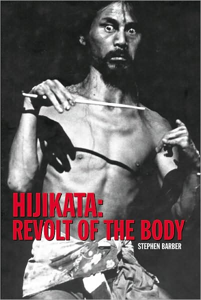 Hijikata - Revolt of the Body - Stephen Barber - Books - Solar Books - 9780982046432 - September 15, 2010