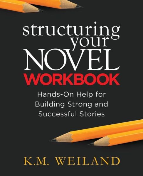 Cover for K.m. Weiland · Structuring Your Novel Workbook: Hands-on Help for Building Strong and Successful Stories (Paperback Book) (2014)