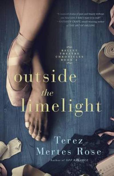 Cover for Terez Mertes Rose · Outside the Limelight - Ballet Theatre Chronicles (Paperback Book) (2016)
