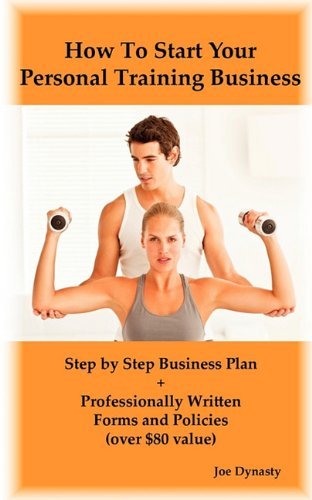 Joe Dynasty · How To Start Your Personal Training Business: Step by Step Business Plan and Forms. Get a Fitness and Personal Training Certification and Become a Certified Personal Trainer (Paperback Bog) (2010)