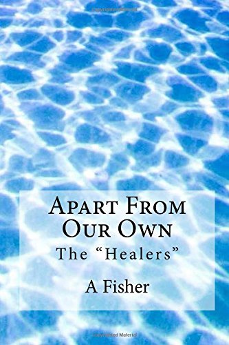 Cover for A R Fisher · Apart from Our Own: the &quot;Healers&quot; (Volume 3) (Paperback Book) (2014)