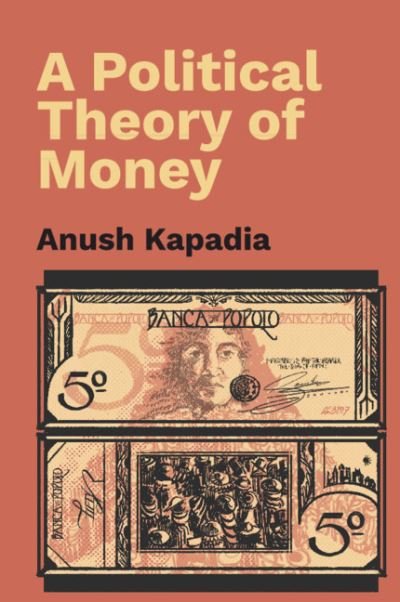 Cover for Kapadia, Anush (Indian Institute of Technology, Bombay) · A Political Theory of Money (Gebundenes Buch) (2024)