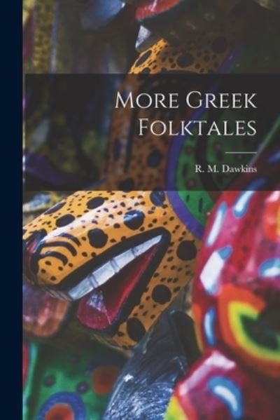 Cover for R M (Richard McGillivray) Dawkins · More Greek Folktales (Pocketbok) (2021)