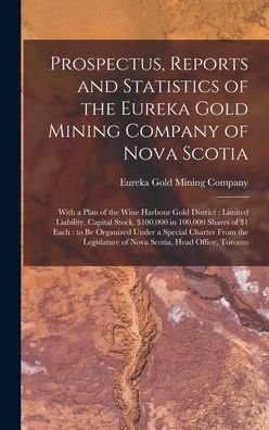 Cover for Eureka Gold Mining Company · Prospectus, Reports and Statistics of the Eureka Gold Mining Company of Nova Scotia [microform] (Gebundenes Buch) (2021)