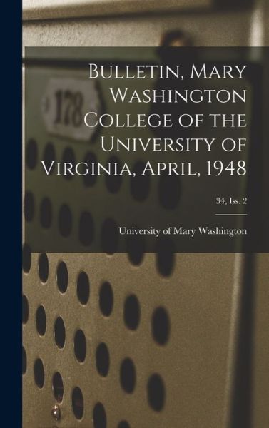 Cover for University of Mary Washington · Bulletin, Mary Washington College of the University of Virginia, April, 1948; 34, Iss. 2 (Hardcover Book) (2021)