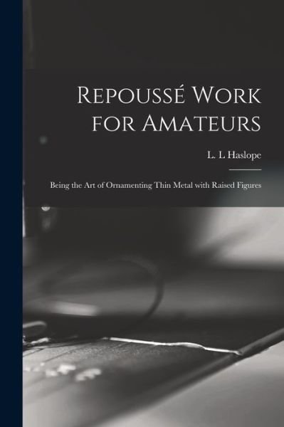 Cover for L L Haslope · Repousse Work for Amateurs (Paperback Bog) (2021)