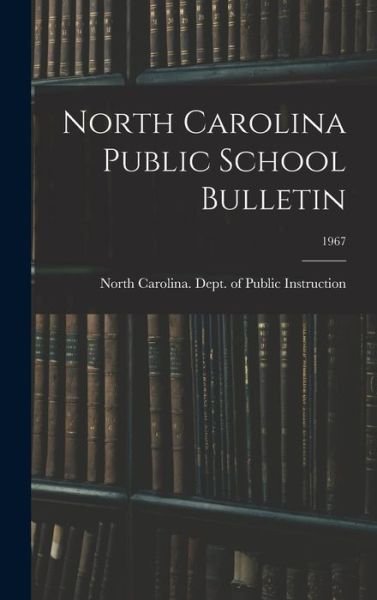 Cover for North Carolina Dept of Public Instr · North Carolina Public School Bulletin; 1967 (Innbunden bok) (2021)