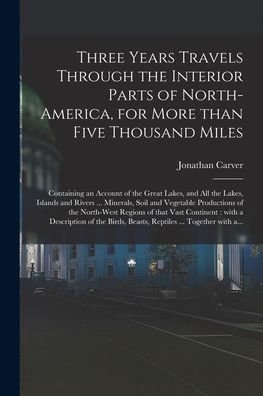 Cover for Carver Jonathan 1710-1780 Carver · Three Years Travels Through the Interior Parts of North-America, for More Than Five Thousand Miles [microform] (Paperback Book) (2021)