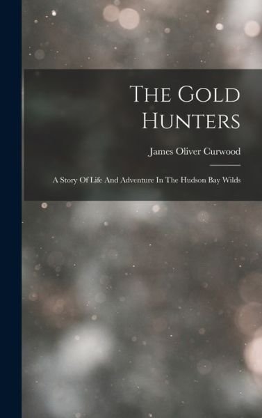 Cover for James Oliver Curwood · Gold Hunters (Bog) (2022)
