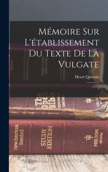 Mémoire Sur l'établissement du Texte de la Vulgate - Henri Quentin - Books - Creative Media Partners, LLC - 9781016612432 - October 27, 2022