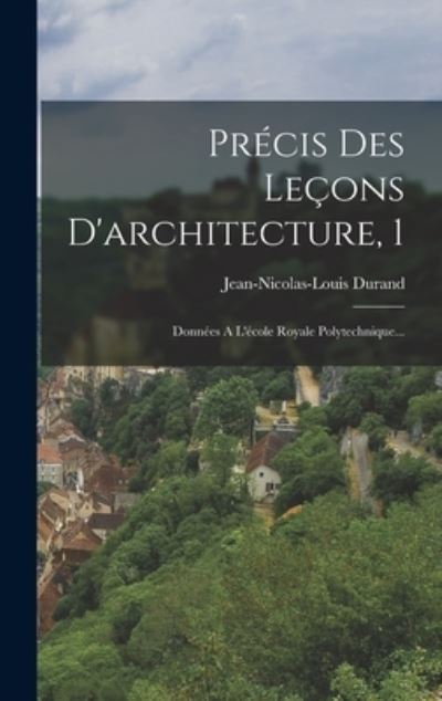 Cover for Jean-Nicolas-Louis Durand · Précis des leçons D'architecture, 1 (Book) (2022)