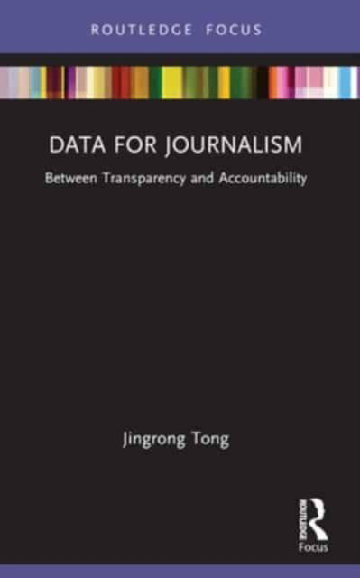 Data for Journalism: Between Transparency and Accountability - Disruptions - Tong, Jingrong (University of Sheffield, UK.) - Books - Taylor & Francis Ltd - 9781032324432 - October 8, 2024