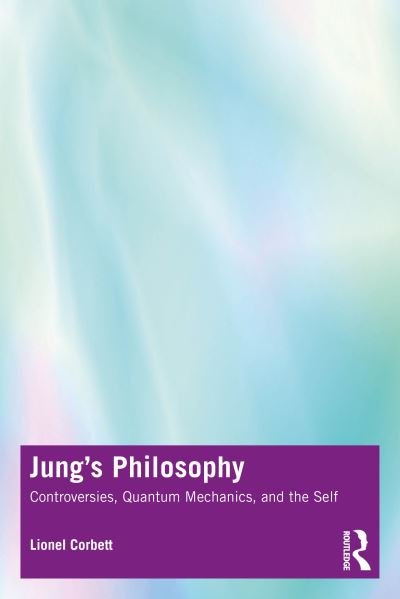 Cover for Lionel Corbett · Jung's Philosophy: Controversies, Quantum Mechanics, and the Self (Paperback Book) (2023)