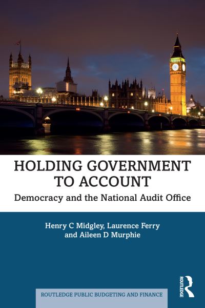 Cover for Midgley, Henry C (Durham University, UK) · Holding Government to Account: Democracy and the National Audit Office - Routledge Public Budgeting and Finance (Hardcover Book) (2024)