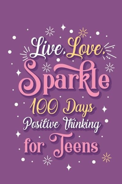 Cover for Paperland · Live Love Sparkle 100 Days Positive Thinking for Teens Girls (Paperback Bog) (2024)