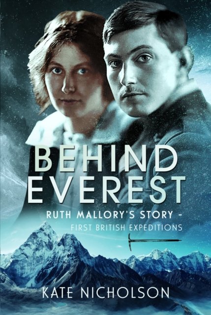 Cover for Kate Nicholson · Behind Everest: Ruth Mallory's Journey in the Shadow of the First British Expeditions (Gebundenes Buch) (2024)