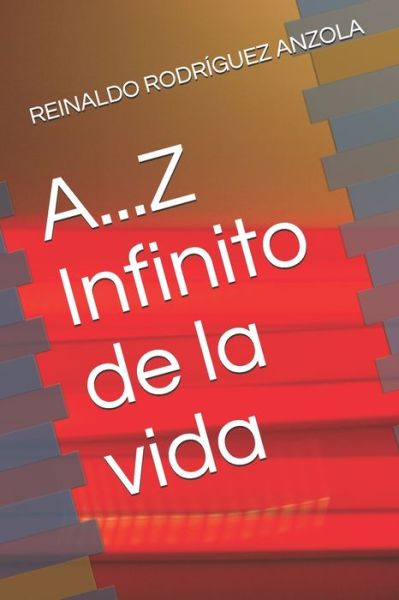 Cover for Reinaldo Rodriguez Anzola · A...Z Infinito de la vida (Paperback Book) (2019)