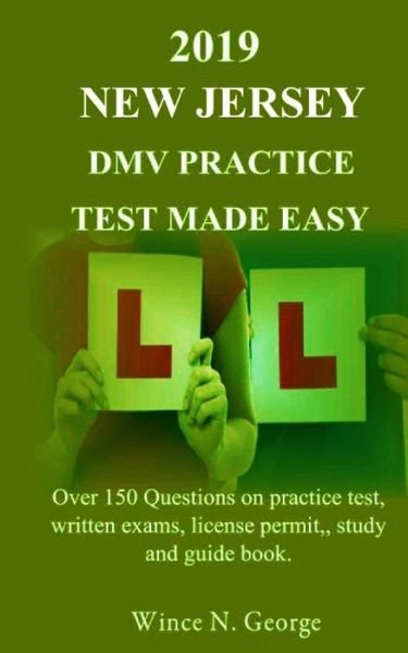 Cover for Wince .N. George · 2019 New Jersey DMV Practice Test made Easy : Over 150 Questions on practice test, written exams, license permit, study and guide book (Paperback Book) (2019)