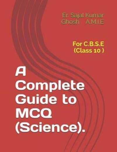 A Complete Guide to MCQ . : For C.B.S.E - Er Sajal Kumar Ghosh AMIE - Kirjat - Independently Published - 9781099473432 - maanantai 20. toukokuuta 2019