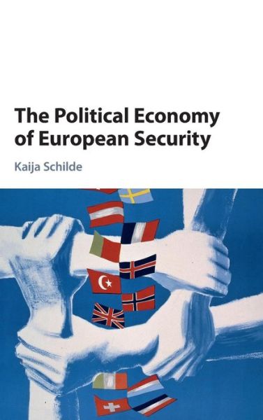 Cover for Schilde, Kaija (Boston University) · The Political Economy of European Security (Hardcover Book) (2017)