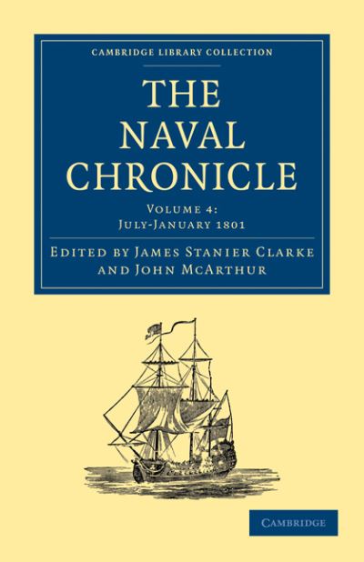 Cover for Clarke James Stanier · The Naval Chronicle: Volume 4, July–December 1800: Containing a General and Biographical History of the Royal Navy of the United Kingdom with a Variety of Original Papers on Nautical Subjects - Cambridge Library Collection - Naval Chronicle (Paperback Book) (2010)