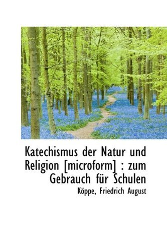 Cover for Köppe Friedrich August · Katechismus Der Natur Und Religion [microform]: Zum Gebrauch Für Schulen (Pocketbok) [German edition] (2009)
